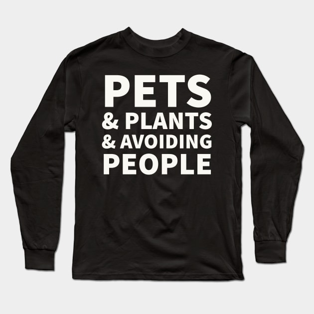 Pets, Plants, & Avoiding People Long Sleeve T-Shirt by justbloominglovely